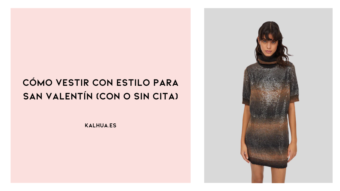 💘 Cómo vestir con estilo para San Valentín (con o sin cita)
