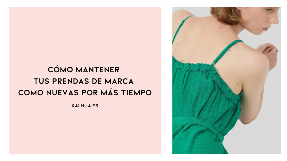 Cómo mantener tus prendas de marca como nuevas por más tiempo