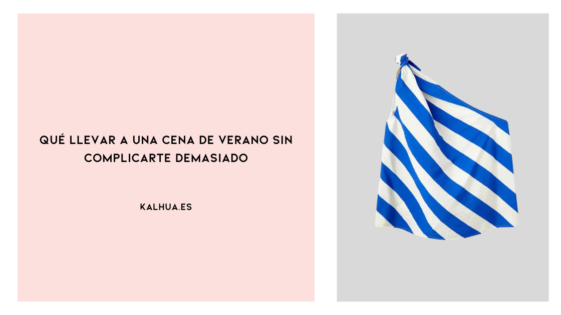 Qué llevar a una cena de verano sin complicarte demasiado