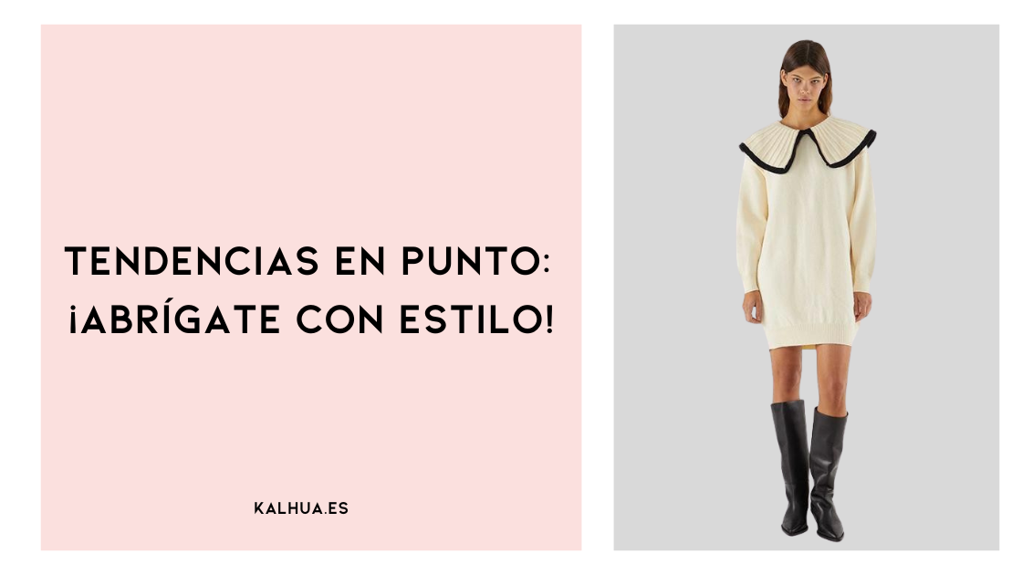 TENDENCIAS EN PUNTO ¡ABRÍGATE CON ESTILO!