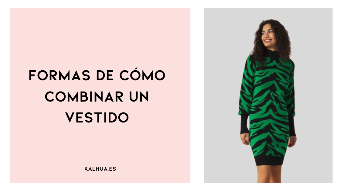 DESCUBRE LAS FORMAS DE COMBINAR UN VESTIDO 